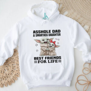 Asshole Dad And Smartass Daughter Best Friends For Life T Shirt