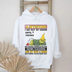 Attention I Am Out Of Order Until Further Notice My Stupid People Filter Needs Cleaning And My Give A Damn Batteries Have Run Out T Shirt