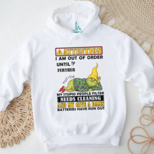 Attention I Am Out Of Order Until Further Notice My Stupid People Filter Needs Cleaning And My Give A Damn Batteries Have Run Out T Shirt