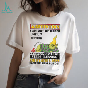 Attention I Am Out Of Order Until Further Notice My Stupid People Filter Needs Cleaning And My Give A Damn Batteries Have Run Out T Shirt