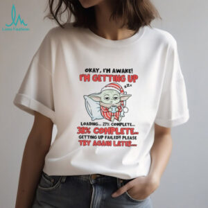 Baby Yoda Santa akay I’m awake I’m getiingup loading 27 complete 38% complete Christmas shirt