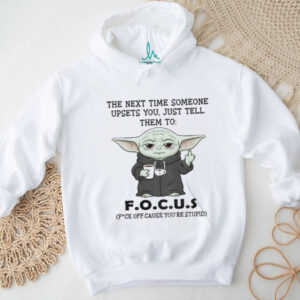 Baby Yoda middle finger the next time someone upsets you just tell them to focus shirt Baby Yoda middle finger the next time someone upsets you just tell them to focus shirt