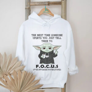 Baby Yoda middle finger the next time someone upsets you just tell them to focus shirt