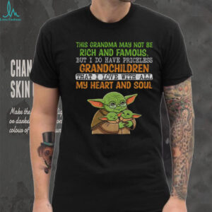 Baby Yoda this grandma may not be rich and famous but I do have priceless grandchildren that I love with all my heart shirt Baby Yoda this grandma may not be rich and famous but I do have priceless grandchildren that I love with all my heart shirt