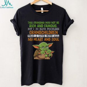 Baby Yoda this grandma may not be rich and famous but I do have priceless grandchildren that I love with all my heart shirt