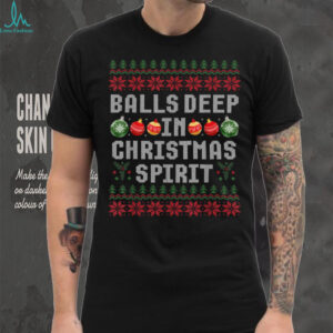 Balls Deep in The Christmas Spirit Couple Matching Christmas T Shirt