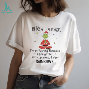 Bitch Please I'm So Fucking Fabulous I Pee Glitter Shit Cupcakes & Fart Rainbows T Shirt