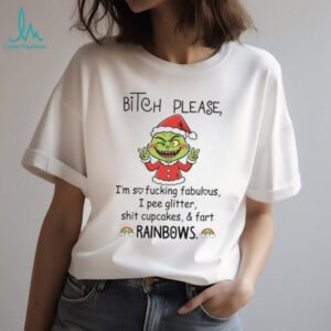 Biteh Please I'm Sofucking Fabulous I Pee Glitter Shit Cupcakes & Fart Rainbows T Shirt