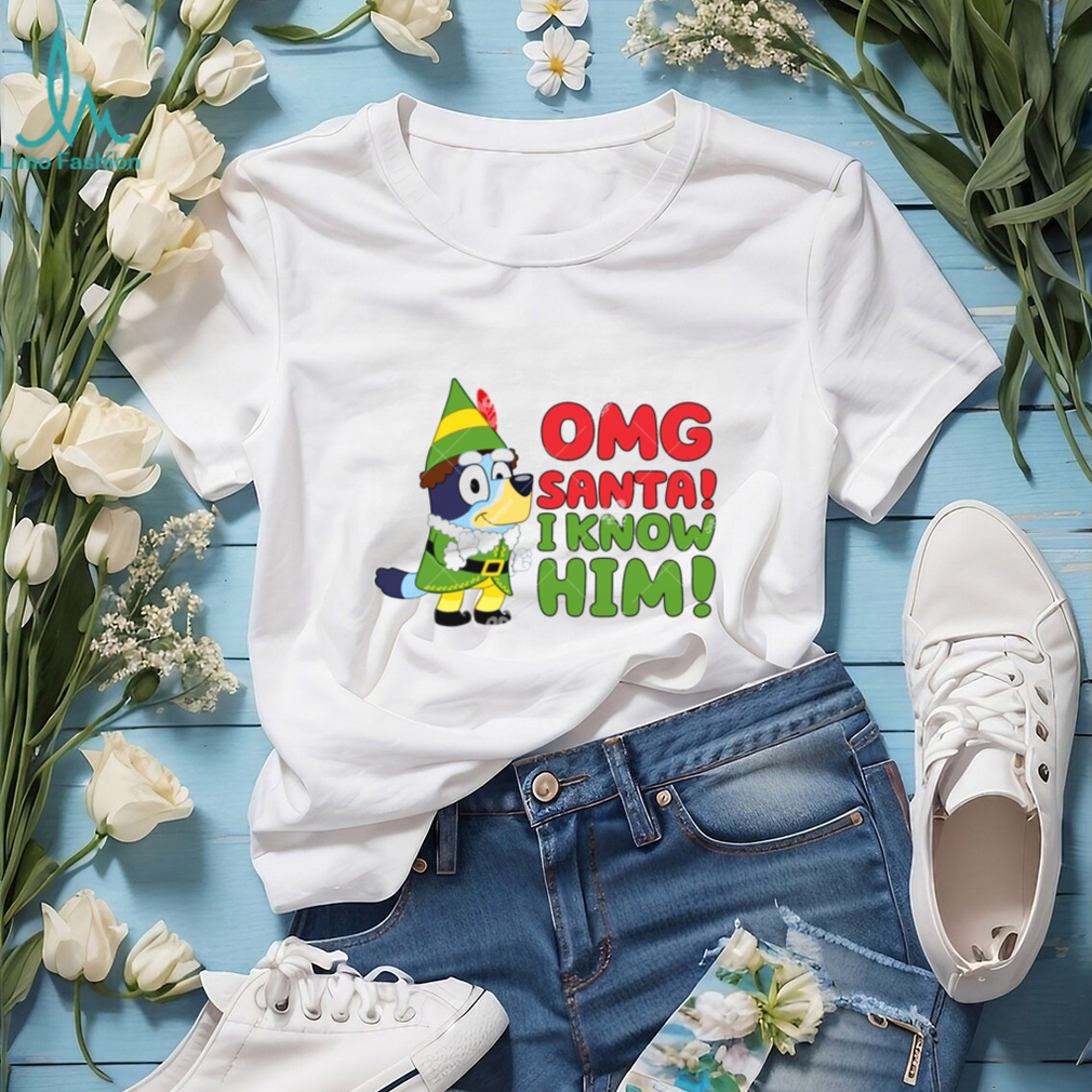 Bluey OMG Santa I know Him Shirt, Funny Bluey Buddy Elf Shirt Bluey OMG Santa I know Him Shirt, Funny Bluey Buddy Elf Shirt