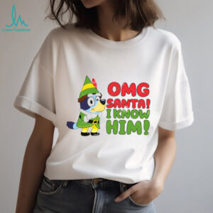 Bluey OMG Santa I know Him Shirt, Funny Bluey Buddy Elf Shirt