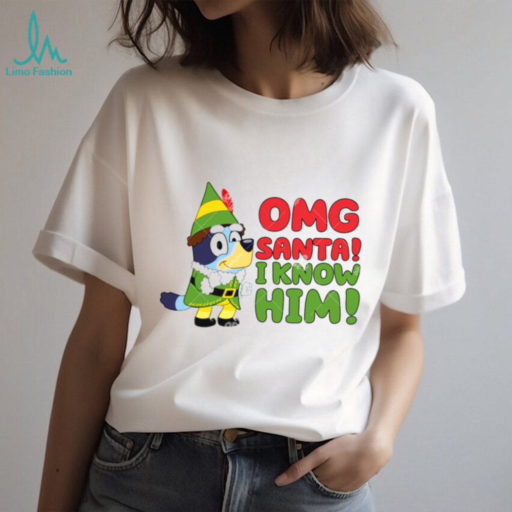 Bluey OMG Santa I know Him Shirt, Funny Bluey Buddy Elf Shirt Bluey OMG Santa I know Him Shirt, Funny Bluey Buddy Elf Shirt