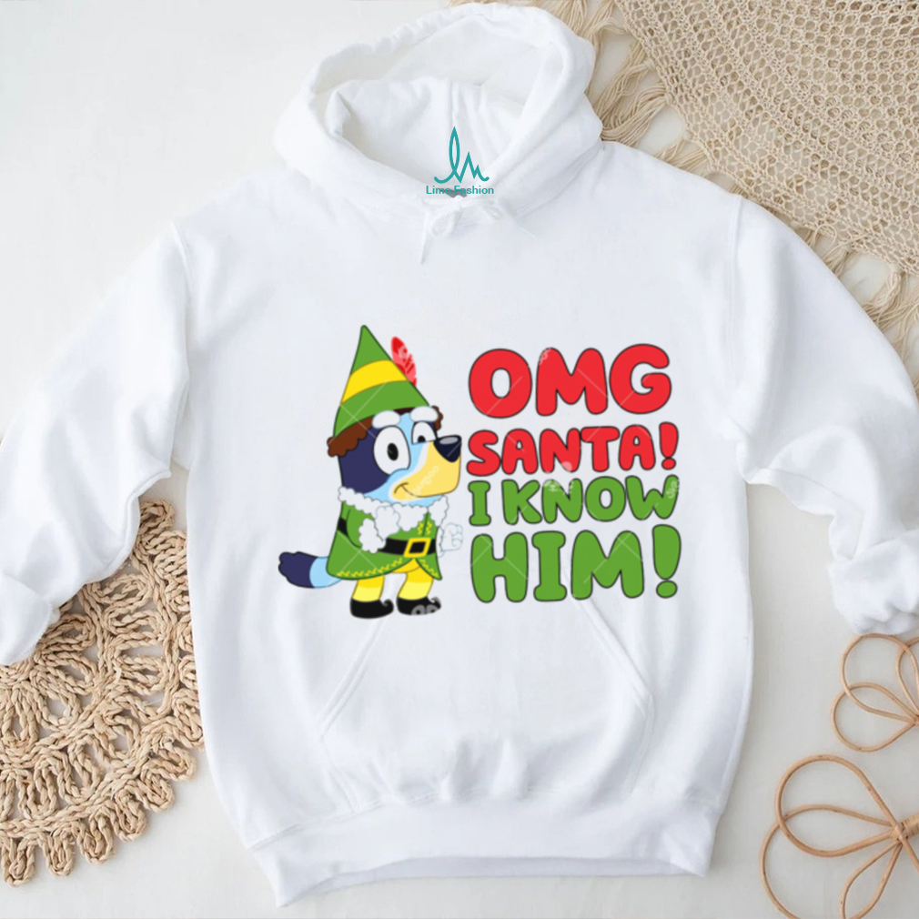 Bluey OMG Santa I know Him Shirt, Funny Bluey Buddy Elf Shirt Bluey OMG Santa I know Him Shirt, Funny Bluey Buddy Elf Shirt