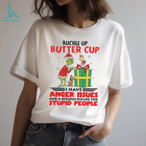 Buckle Up Butter Cup Ei Have Anger Issues And A Serious Dislike For Stupid People T Shirt