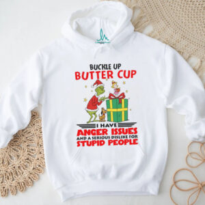 Buckle Up Butter Cup Ei Have Anger Issues And A Serious Dislike For Stupid People T Shirt