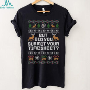 But Did You Submit Your Timesheet Funny Ugly Christmas Long Sleeve T Shirt