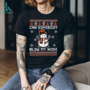 Can Somebody Blow My Nose Funny Christmas Ugly Sweaters shirt