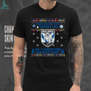 Canterbury Bankstown Bulldogs Too Hot For An Ugly Sweater Christmas T Shirt