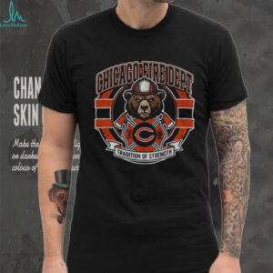 Chicago Fire Department tradition of strength Chicago Bears Football shirt Chicago Fire Department tradition of strength Chicago Bears Football shirt