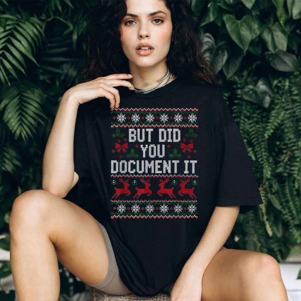 Christmas But Did You Document It Ugly Office Party T Shirt Christmas But Did You Document It Ugly Office Party T Shirt