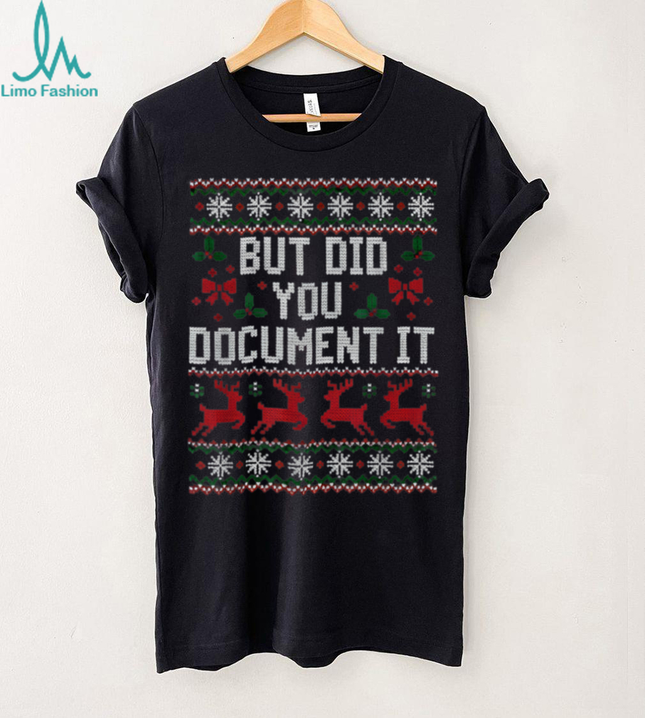 Christmas But Did You Document It Ugly Office Party T Shirt Christmas But Did You Document It Ugly Office Party T Shirt
