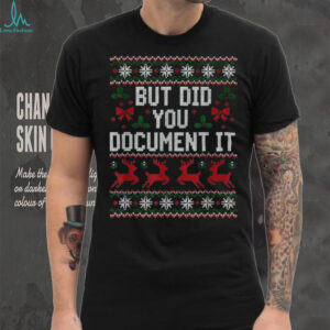 Christmas But Did You Document It Ugly Office Party T Shirt