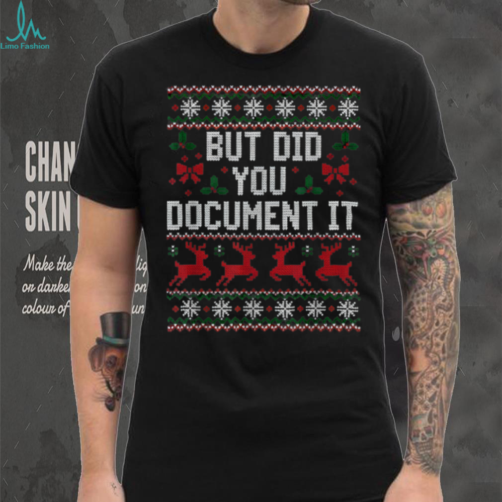 Christmas But Did You Document It Ugly Office Party T Shirt Christmas But Did You Document It Ugly Office Party T Shirt