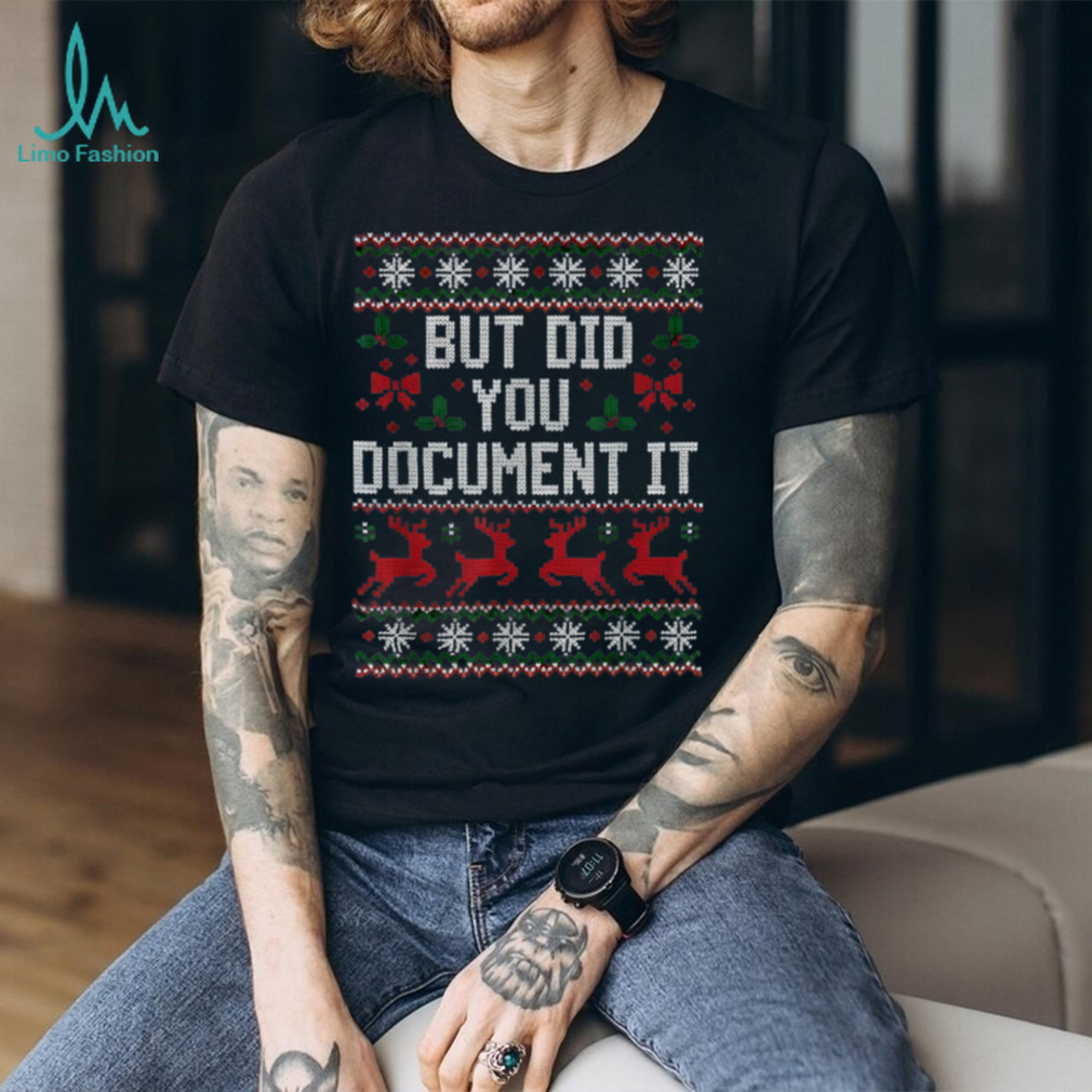 Christmas But Did You Document It Ugly Office Party T Shirt Christmas But Did You Document It Ugly Office Party T Shirt