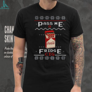 Coke Fridge Cig pass me a fridge cig Merry Christmas shirt