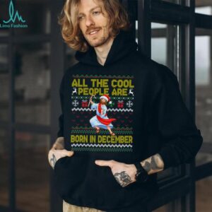 Cool People are Born in December Christian Christmas Bday Sweatshirt