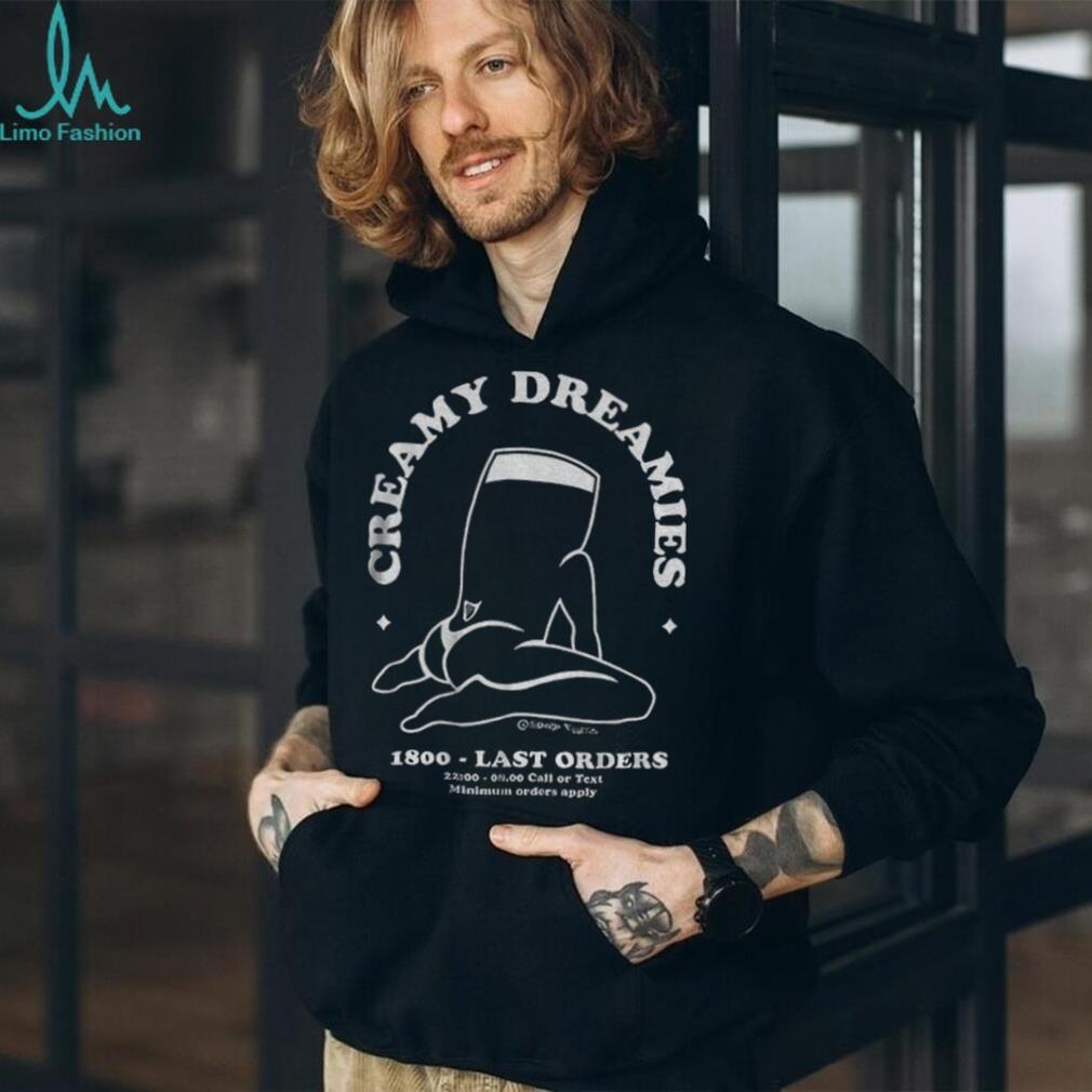 Creamy Dreamies 1800 last orders shirt Creamy Dreamies 1800 last orders shirt