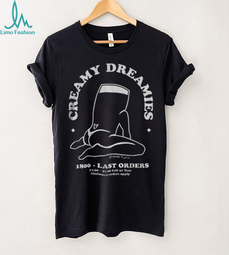 Creamy Dreamies 1800 last orders shirt Creamy Dreamies 1800 last orders shirt