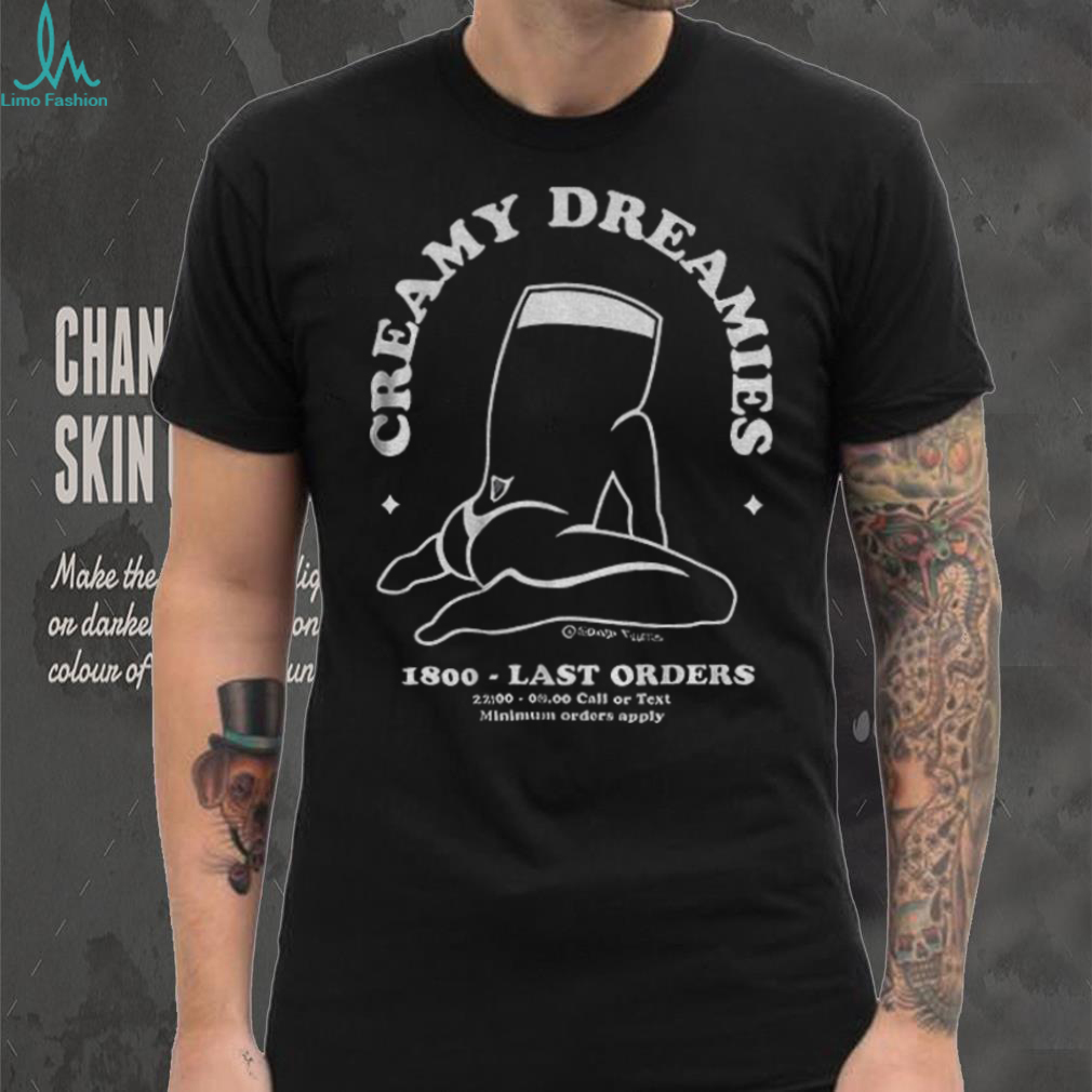 Creamy Dreamies 1800 last orders shirt Creamy Dreamies 1800 last orders shirt