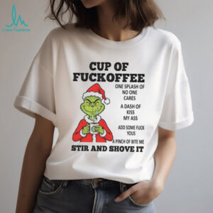 Cup Of Fuckoffee One Splash Of No One Cares A Dash Of Kiss My Ass Add Some Fuck Yous A Pinch Of Bite Me Stir And Shove It T Shirt
