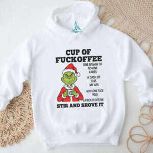 Cup Of Fuckoffee One Splash Of No One Cares A Dash Of Kiss My Ass Add Some Fuck Yous A Pinch Of Bite Me Stir And Shove It T Shirt