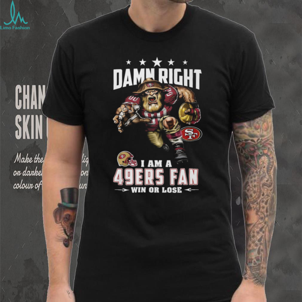 Damn Right I Am A 49ers Fan T Shirt Damn Right I Am A 49ers Fan T Shirt