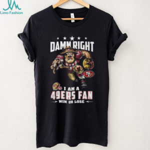Damn Right I Am A 49ers Fan T Shirt