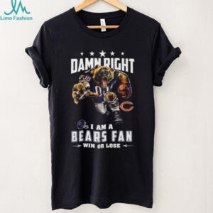 Damn Right I Am A Bears Fan T Shirt
