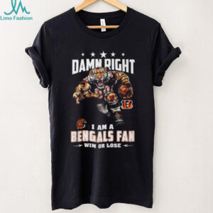 Damn Right I Am A Bengals Fan Win or Lose T shirt