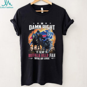 Damn Right I Am A Buffalo Bills Fan Win Or Lose T Shirt