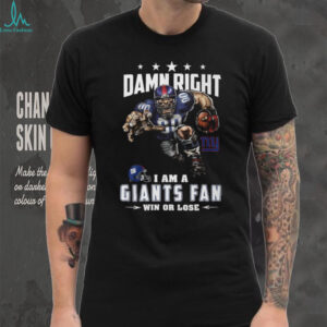 Damn Right I Am A Giants Fan Win Or Lose T Shirt