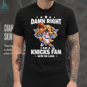 Damn Right I Am A Knicks Fan Win Or Lose T Shirt