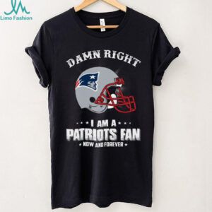 Damn Right I Am A Patriots Fan T Shirt