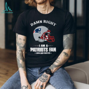 Damn Right I Am A Patriots Fan T Shirt