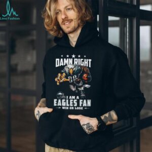 Damn Right I Am A Philadelphia Eagles Fan T Shirt