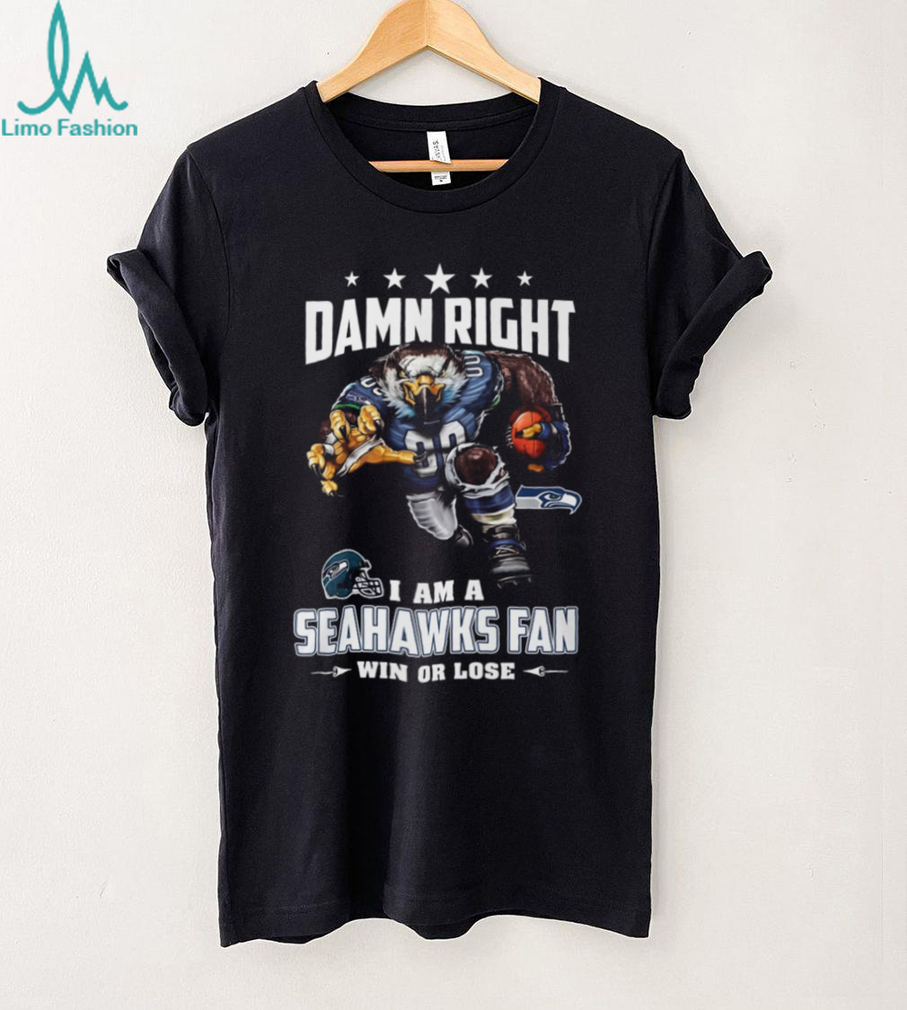 Damn Right I Am A Seahawks Fan Damn Right I Am A Seahawks Fan
