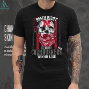 Damn Right I'm A Cornhuskers Fan T Shirt