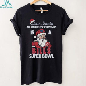 Dear Santa All I Want For Christmas Is A Buffalo Bills Super Bowl Shirt