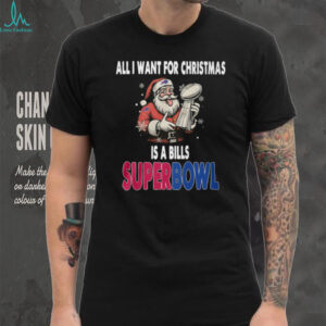 Dear Santa, All I Want is a Bills Super Bowl Christmas T Shirt