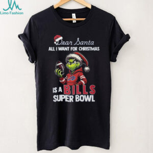 Dear Santa All I Want is a Bills Super Bowl Grinch T Shirt