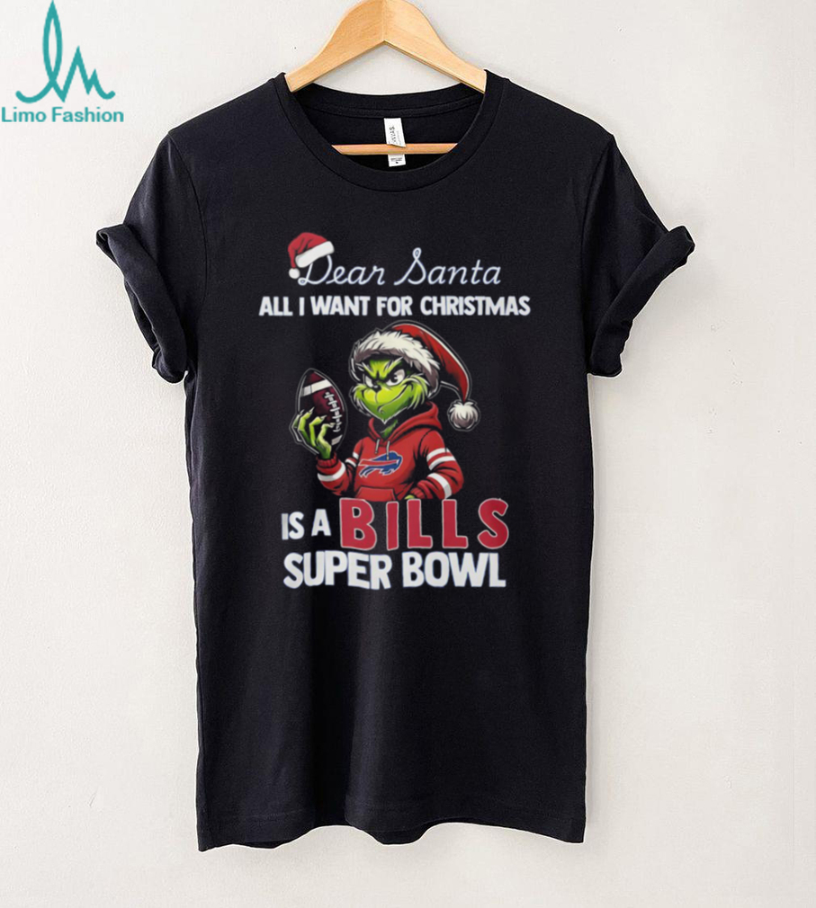 Dear Santa All I Want is a Bills Super Bowl Grinch T Shirt Dear Santa All I Want is a Bills Super Bowl Grinch T Shirt